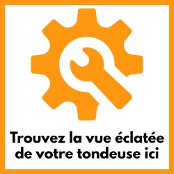 Trouvez la vue élcatée de votre tondeuse